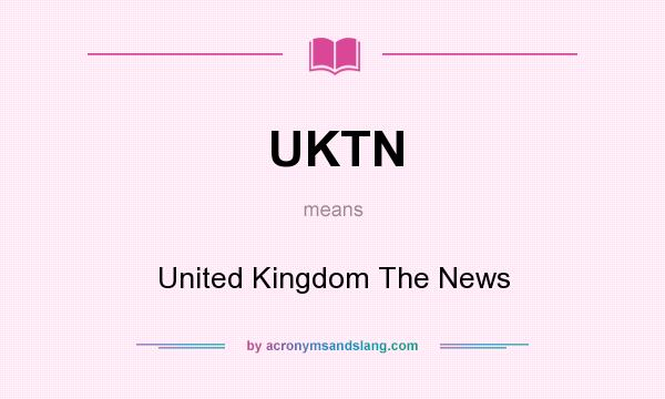 What does UKTN mean? It stands for United Kingdom The News