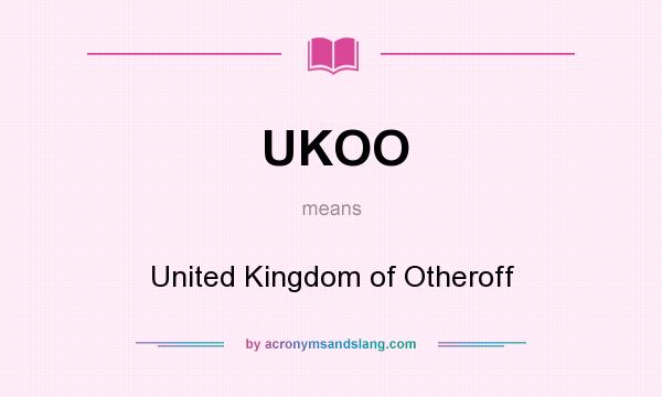 What does UKOO mean? It stands for United Kingdom of Otheroff