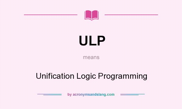 What does ULP mean? It stands for Unification Logic Programming