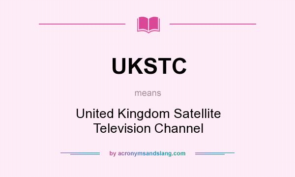 What does UKSTC mean? It stands for United Kingdom Satellite Television Channel