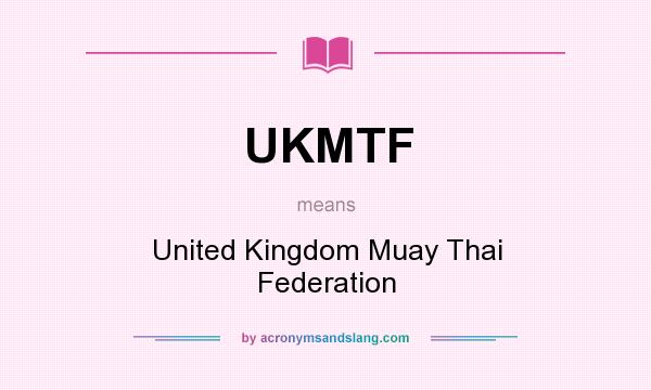 What does UKMTF mean? It stands for United Kingdom Muay Thai Federation