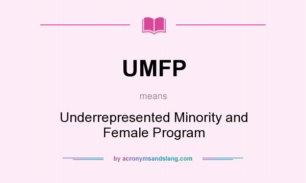 What does UMFP mean? It stands for Underrepresented Minority and Female Program