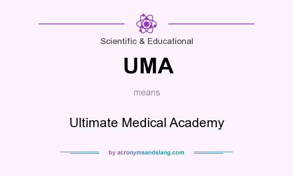 What does UMA mean? It stands for Ultimate Medical Academy