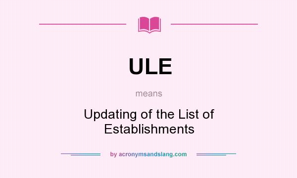 What does ULE mean? It stands for Updating of the List of Establishments