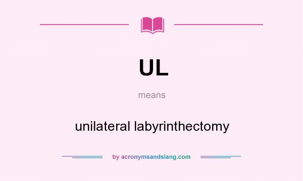 What does UL mean? It stands for unilateral labyrinthectomy