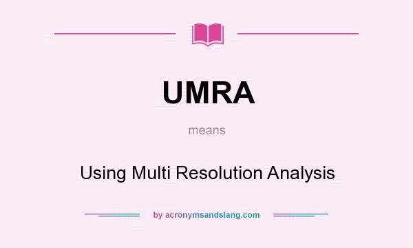What does UMRA mean? It stands for Using Multi Resolution Analysis