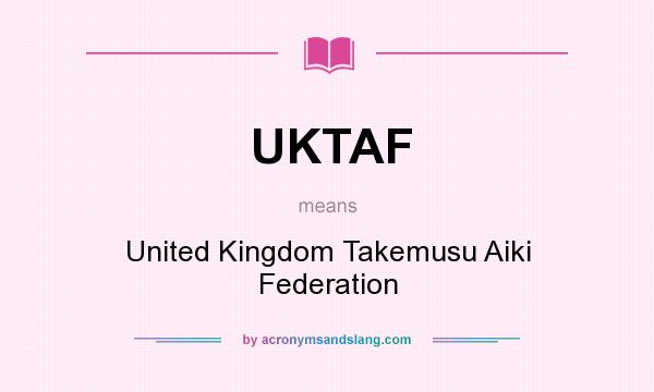 What does UKTAF mean? It stands for United Kingdom Takemusu Aiki Federation