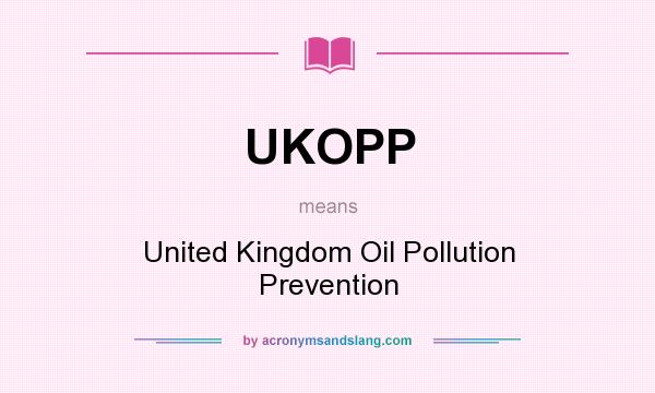 What does UKOPP mean? It stands for United Kingdom Oil Pollution Prevention