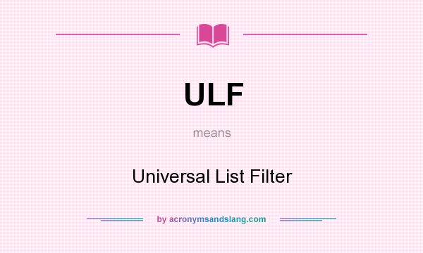 What does ULF mean? It stands for Universal List Filter