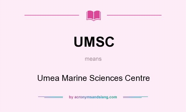 What does UMSC mean? It stands for Umea Marine Sciences Centre
