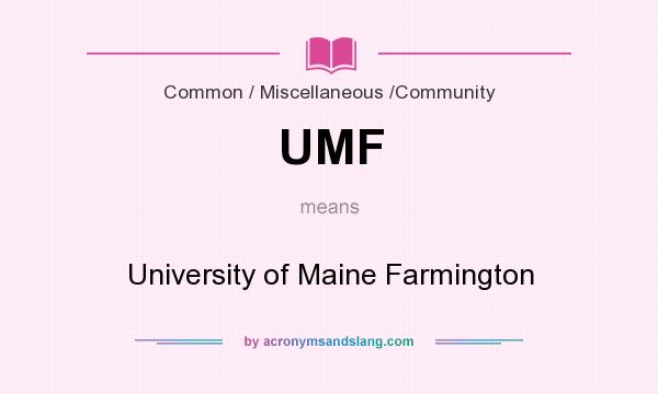 What does UMF mean? It stands for University of Maine Farmington