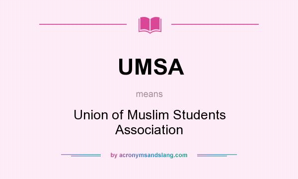 What does UMSA mean? It stands for Union of Muslim Students Association