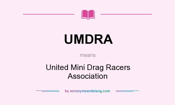 What does UMDRA mean? It stands for United Mini Drag Racers Association