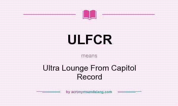 What does ULFCR mean? It stands for Ultra Lounge From Capitol Record