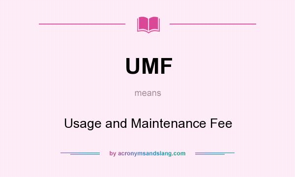What does UMF mean? It stands for Usage and Maintenance Fee