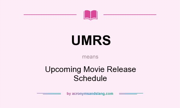 What does UMRS mean? It stands for Upcoming Movie Release Schedule
