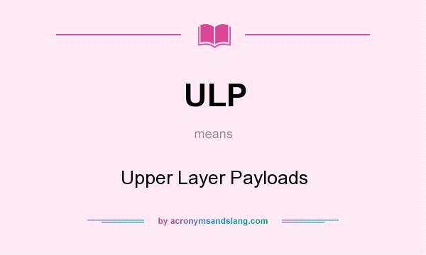 What does ULP mean? It stands for Upper Layer Payloads