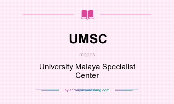 What does UMSC mean? It stands for University Malaya Specialist Center
