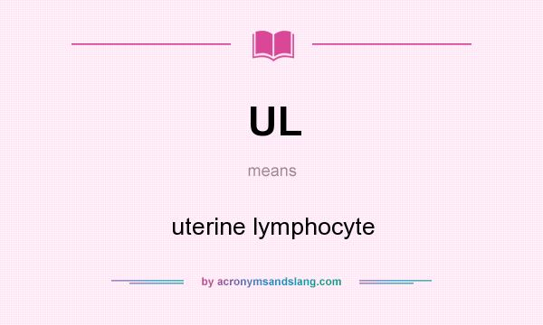 What does UL mean? It stands for uterine lymphocyte