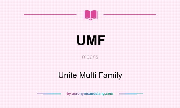 What does UMF mean? It stands for Unite Multi Family