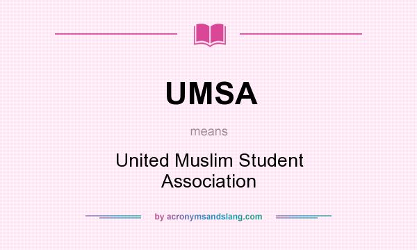 What does UMSA mean? It stands for United Muslim Student Association