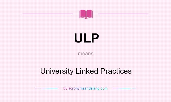 What does ULP mean? It stands for University Linked Practices