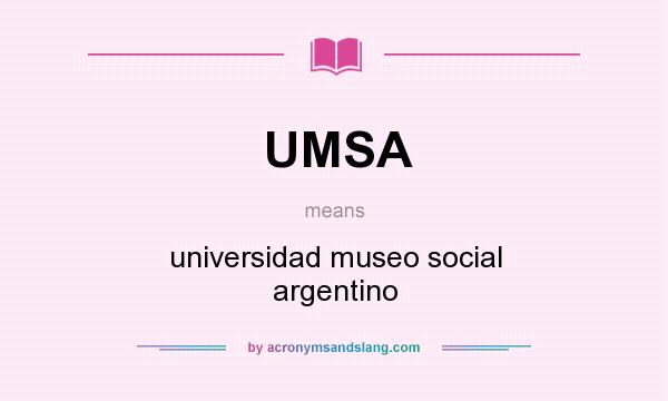 What does UMSA mean? It stands for universidad museo social argentino