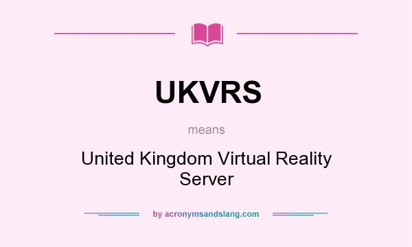 What does UKVRS mean? It stands for United Kingdom Virtual Reality Server