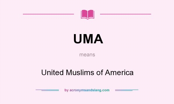What does UMA mean? It stands for United Muslims of America
