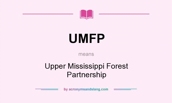 What does UMFP mean? It stands for Upper Mississippi Forest Partnership