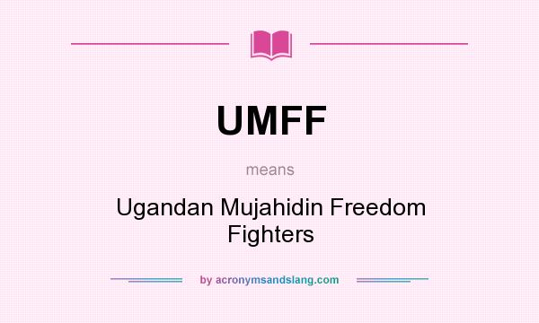 What does UMFF mean? It stands for Ugandan Mujahidin Freedom Fighters