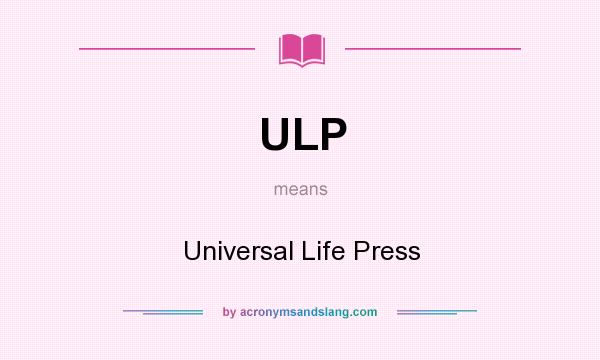 What does ULP mean? It stands for Universal Life Press