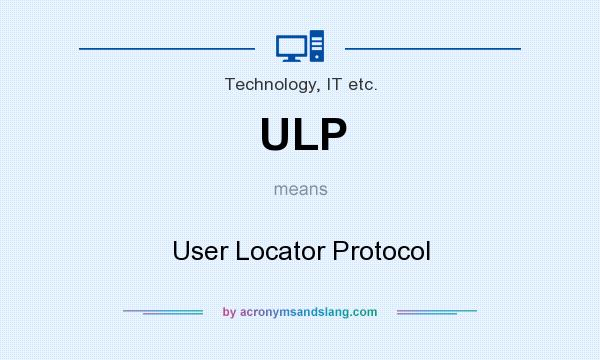 What does ULP mean? It stands for User Locator Protocol