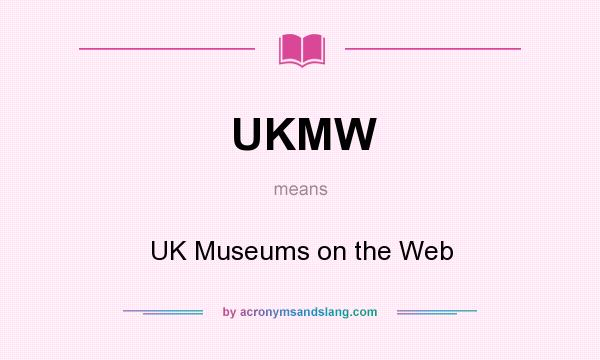 What does UKMW mean? It stands for UK Museums on the Web