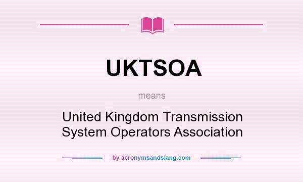What does UKTSOA mean? It stands for United Kingdom Transmission System Operators Association