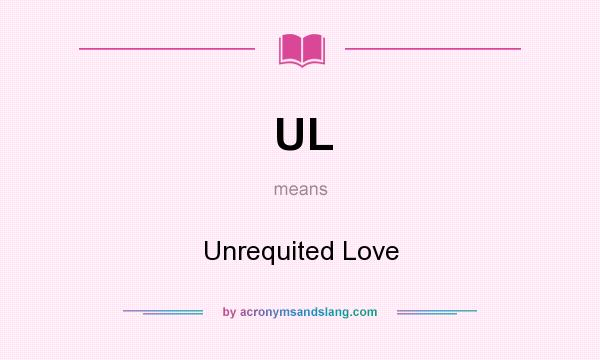 What does UL mean? It stands for Unrequited Love