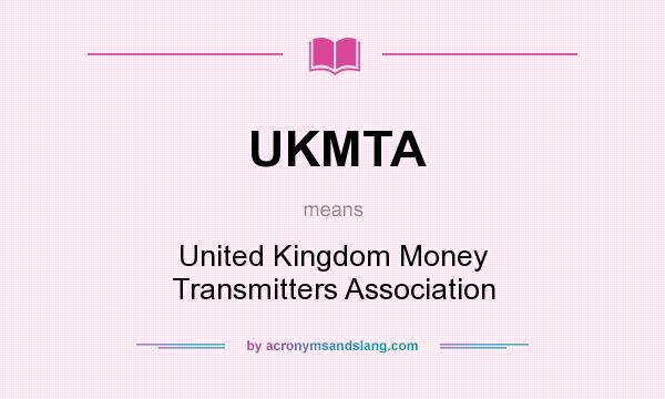 What does UKMTA mean? It stands for United Kingdom Money Transmitters Association