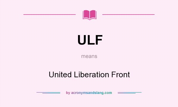 What does ULF mean? It stands for United Liberation Front