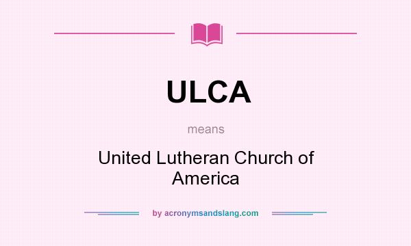 What does ULCA mean? It stands for United Lutheran Church of America