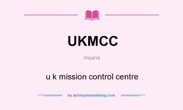 What does UKMCC mean? It stands for u k mission control centre