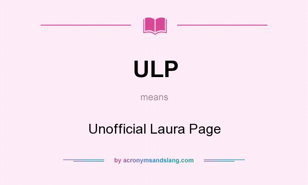 What does ULP mean? It stands for Unofficial Laura Page