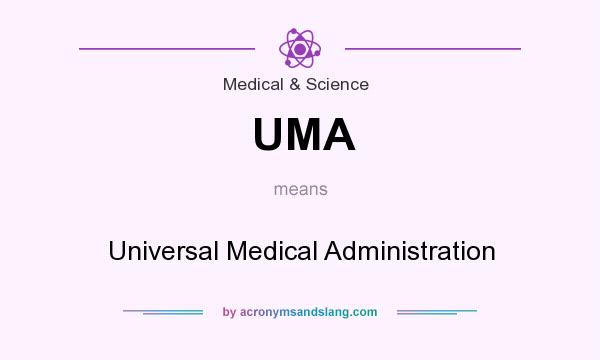 What does UMA mean? It stands for Universal Medical Administration