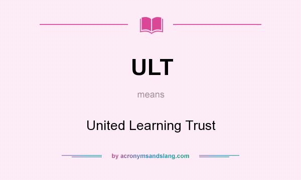 What does ULT mean? It stands for United Learning Trust