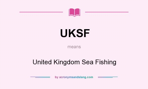 What does UKSF mean? It stands for United Kingdom Sea Fishing