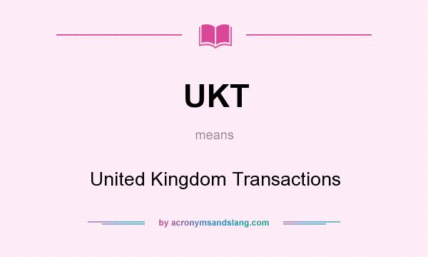 What does UKT mean? It stands for United Kingdom Transactions
