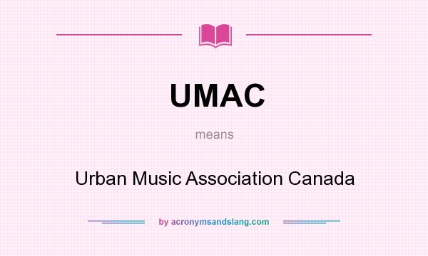 What does UMAC mean? It stands for Urban Music Association Canada