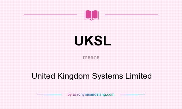 What does UKSL mean? It stands for United Kingdom Systems Limited