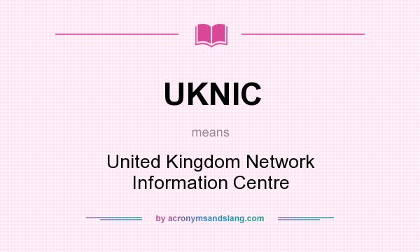 What does UKNIC mean? It stands for United Kingdom Network Information Centre