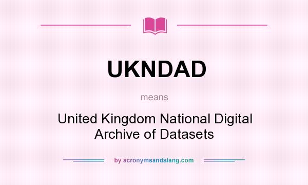 What does UKNDAD mean? It stands for United Kingdom National Digital Archive of Datasets