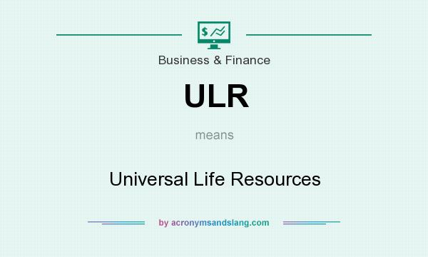 What does ULR mean? It stands for Universal Life Resources